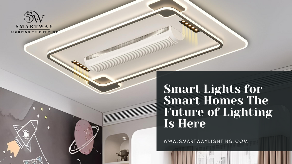 Smart Lights for Smart Homes: The Future of Lighting Is Here