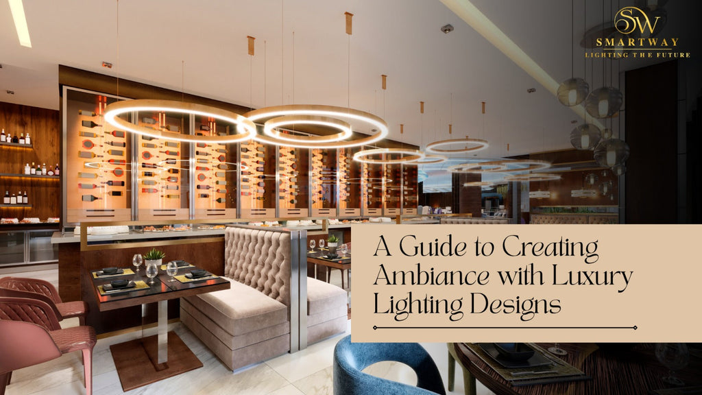 A Guide to Creating Ambiance with Luxury Lighting Designs